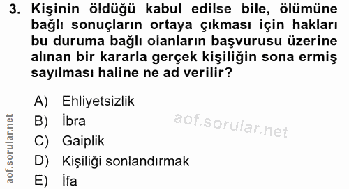 3. soru: Kişinin öldüğü kabul edilse bile, ölümüne bağlı sonuçların ortaya çıkması için hakları bu duruma bağlı olanların başv…