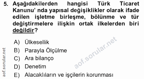 5. soru: Aşağıdakilerden hangisi Türk Ticaret Kanunu' nda yapısal değişiklikler olarak ifade edilen işletme birleşme, bölünme…
