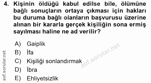 4. soru: Kişinin öldüğü kabul edilse bile, ölümüne bağlı sonuçların ortaya çıkması için hakları bu duruma bağlı olanların başv…