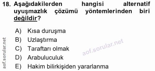 18. soru: Aşağıdakilerden hangisi alternatif uyuşmazlık çözümü yöntemlerinden biri değildir? A) Kısa duruşma B) Uzlaştırma C) T…