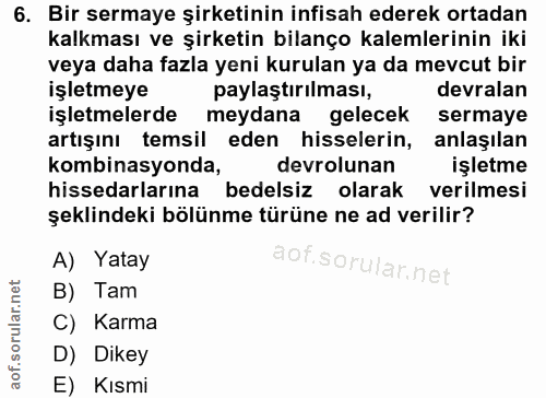 6. soru: Bir sermaye şirketinin infisah ederek ortadan kalkması ve şirketin bilanço kalemlerinin iki veya daha fazla yeni kuru…
