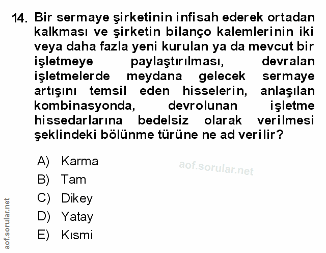 14. soru: Bir sermaye şirketinin infisah ederek ortadan kalkması ve şirketin bilanço kalemlerinin iki veya daha fazla yeni kuru…
