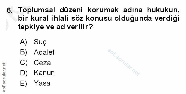 6. soru: Toplumsal düzeni korumak adına hukukun, bir kural ihlali söz konusu olduğunda verdiği tepkiye ve ad verilir? A) Suç B…