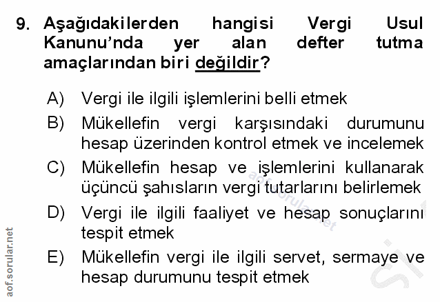 9. soru: Aşağıdakilerden hangisi Vergi Usul Kanunu'nda yer alan defter tutma amaçlarından biri değildir? A) Vergi ile ilgili i…