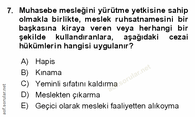 7. soru: Muhasebe meslegini yürütme yetkisine sahip olmakla birlikte, meslek ruhsatnamesini bir başkasına kiraya veren veya he…