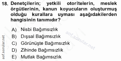 18. soru: Denetçilerin; yetkili otoritelerin, meslek örgütlerinin, kanun koyucuların oluşturmuş olduğu kurallara uyması aşağıda…