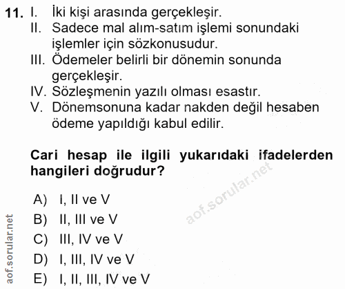 11. soru: I. İki kişi arasında gerçekleşir. II. Sadece mal alım-satım işlemi sonundaki işlemler için sözkonusudur. III. Ödemele…