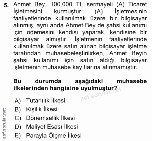 5. soru: Ahmet Bey, 100.000 TL sermayeli (A) Ticaret İşletmesini kurmuştur. (A) İşletmesinin faaliyetlerinde kullanılmak üzere…