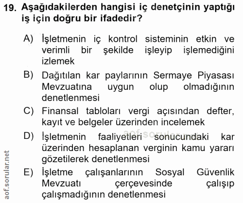 19. soru: Aşağıdakilerden hangisi iç denetçinin yaptığı iş için doğru bir ifadedir? A) İşletmenin iç kontrol sisteminin etkin v…