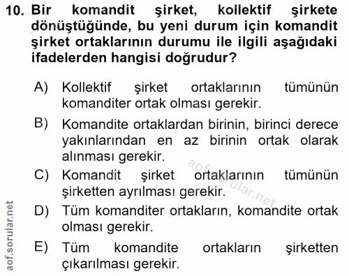10. soru: Bir komandit şirket, kollektif şirkete dönüştüğünde, bu yeni durum için komandit şirket ortaklarının durumu ile ilgil…