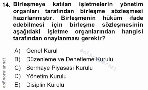 14. soru: Birleşmeye katılan işletmelerin yönetim organları tarafından birleşme sözleşmesi hazırlanmıştır. Birleşmenin hüküm if…