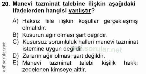 20. soru: Manevi tazminat talebine ilişkin aşağıdaki ifadelerden hangisi yanlıştır? A) Haksız fiile ilişkin koşullar gerçekleşm…
