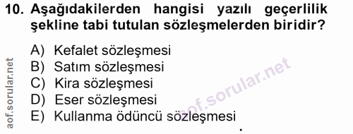 10. soru: Aşağıdakilerden hangisi yazılı geçerlilik şekline tabi tutulan sözleşmelerden biridir? A) Kefalet sözleşmesi B) Satım…