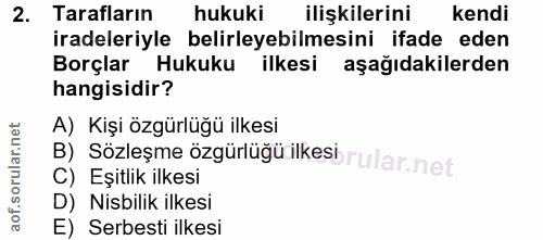 2. soru: Tarafların hukuki ilişkilerini kendi iradeleriyle belirleyebilmesini ifade eden Borçlar Hukuku ilkesi aşağıdakilerden…