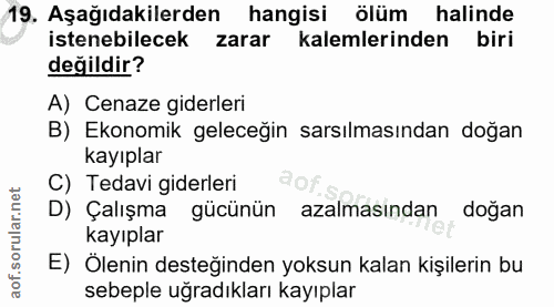 19. soru: Aşağıdakilerden hangisi ölüm halinde istenebilecek zarar kalemlerinden biri değildir? A) Cenaze giderleri B) Ekonomik…