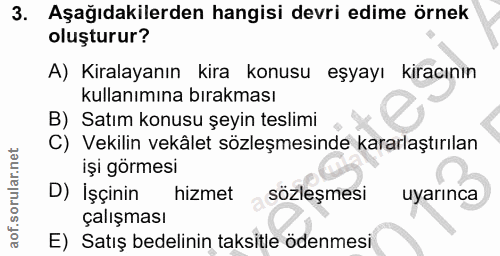 3. soru: Aşağıdakilerden hangisi devri edime örnek oluşturur? A) Kiralayanın kira konusu eşyayı kiracının kullanımına bırakmas…