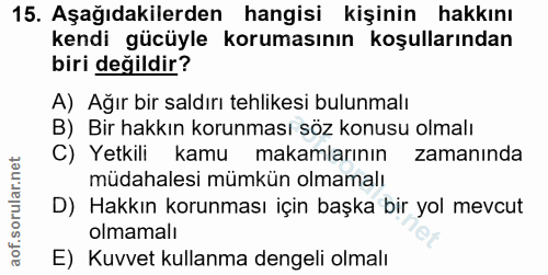 15. soru: Aşağıdakilerden hangisi kişinin hakkını kendi gücüyle korumasının koşullarından biri değildir? A) Ağır bir saldırı te…