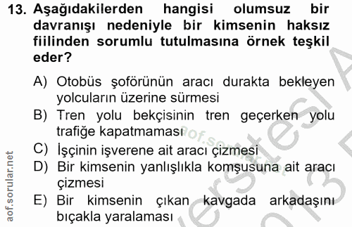13. soru: Aşağıdakilerden hangisi olumsuz bir davranışı nedeniyle bir kimsenin haksız fiilinden sorumlu tutulmasına örnek teşki…