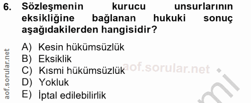 6. soru: Sözleşmenin kurucu unsurlarının eksikliğine bağlanan hukuki sonuç aşağıdakilerden hangisidir? A) Kesin hükümsüzlük B)…