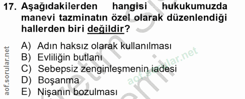 17. soru: Aşağıdakilerden hangisi hukukumuzda manevi tazminatın özel olarak düzenlendiği hallerden biri değildir? A) Adın haksı…