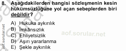 8. soru: Aşağıdakilerden hangisi sözleşmenin kesin hükümsüzlüğüne yol açan sebeplerden biri değildir? A) Hukuka aykırılık B) I…