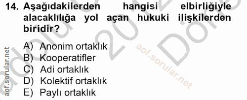 14. soru: Aşağıdakilerden hangisi elbirligiyle alacaklılığa yol açan hukuki ilişkilerden biridir? A) Anonim ortaklık B) Koopera…