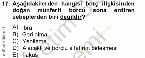 17. soru: Aşağıdakilerden hangisi borç ilişkisinden doğan münferit borcu sona erdiren sebeplerden biri değildir? A) İbra B) Ger…