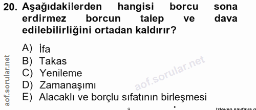 20. soru: Aşağıdakilerden hangisi borcu sona erdirmez borcun talep ve dava edilebilirliğini ortadan kaldırır? A) Ifa B) Takas .…