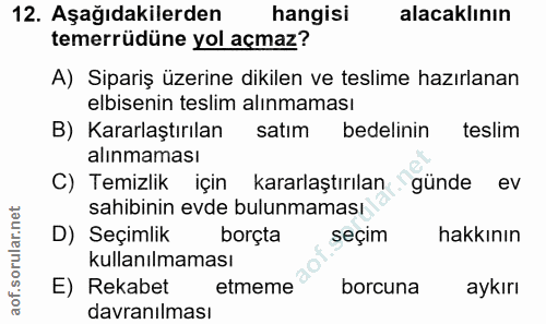 12. soru: Aşağıdakilerden hangisi alacaklının temerrüdüne yol açmaz? A) Sipariş üzerine dikilen ve teslime hazırlanan elbisenin…