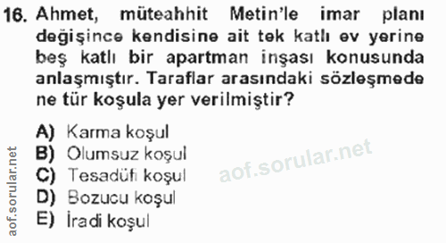 16. soru: Ahmet, müteahhit Metin'le imar planı değişince kendisine ait tek katlı ev yerine beş katlı bir apartman inşası konusu…