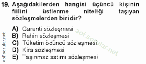 19. soru: Aşağıdakilerden hangisi üçüncü kişinin fiilini üstlenme niteliği taşıyan sözleşmelerden biridir? A) Garanti sözleşmes…