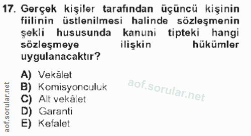 17. soru: Gerçek kişiler tarafından üçüncü kişinin fiilinin üstlenilmesi halinde sözleşmenin şekli hususunda kanuni tipteki han…