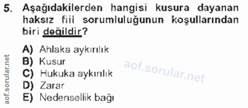 5. soru: Aşağıdakilerden hangisi kusura dayanan haksız fiil sorumluluğunun koşullarından biri değildir? A) Ahlaka aykırılık B)…
