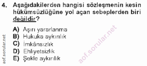 4. soru: Aşağıdakilerden hangisi sözleşmenin kesin hükümsüzlüğüne yol açan sebeplerden biri değildir? A) Aşırı yararlanma B) H…