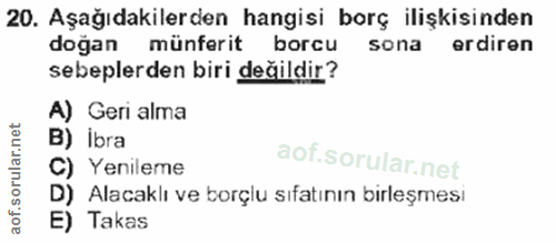 20. soru: Aşağıdakilerden hangisi borç ilişkisinden doğan münferit borcu sona erdiren sebeplerden biri değildir? A) Geri alma İ…