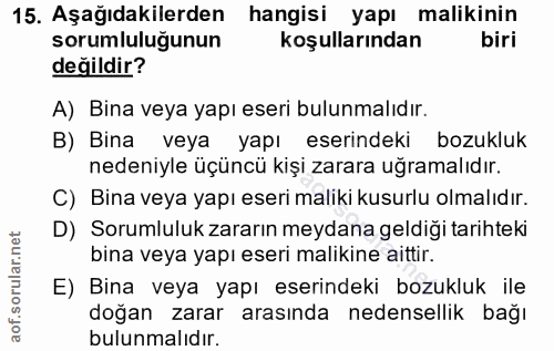 15. soru: Aşağıdakilerden hangisi yapı malikinin sorumluluğunun koşullarından biri değildir? A) Bina veya yapı eseri bulunmalıd…