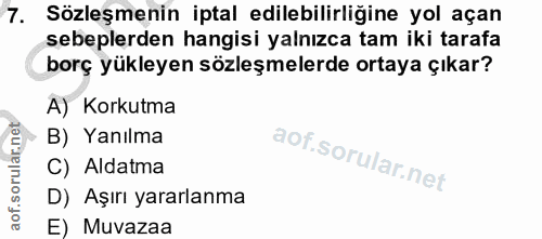 7. soru: Sözleşmenin iptal edilebilirliğine yol açan sebeplerden hangisi yalnızca tam iki tarafa borç yükleyen sözleşmelerde o…