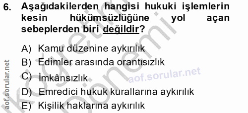 6. soru: Aşağıdakilerden hangisi hukuki işlemlerin kesin hükümsüzlüğüne yol açan sebeplerden biri değildir? A) Kamu düzenine a…