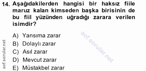 14. soru: Aşağıdakilerden hangisi bir haksız fiile maruz kalan kimseden başka birisinin de bu fiil yüzünden uğradığı zarara ver…