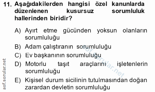 11. soru: Aşağıdakilerden hangisi özel kanunlarda düzenlenen kusursuz sorumluluk hallerinden biridir? A) Ayırt etme gücünden yo…