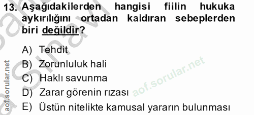13. soru: Aşağıdakilerden hangisi fiilin hukuka aykırılığını ortadan kaldıran sebeplerden biri değildir? A) Tehdit B) Zorunlulu…