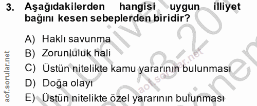 3. soru: Aşağıdakilerden hangisi uygun illiyet bağını kesen sebeplerden biridir? A) Haklı savunma B) Zorunluluk hali C) Üstün…
