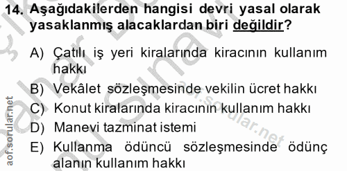 14. soru: Aşağıdakilerden hangisi devri yasal olarak yasaklanmış alacaklardan biri değildir? A) Çatılı iş yeri kiralarında kira…