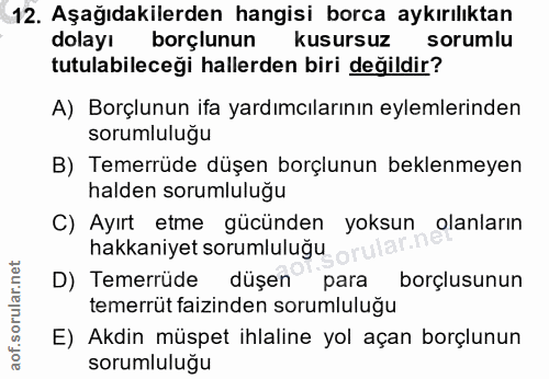 12. soru: Aşağıdakilerden hangisi borca aykırılıktan dolayı borçlunun kusursuz sorumlu tutulabileceği hallerden biri değildir?…