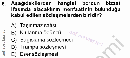 5. soru: Aşağıdakilerden hangisi borcun bizzat ifasında alacaklının menfaatinin bulunduğu kabul edilen sözleşmelerden biridir?…