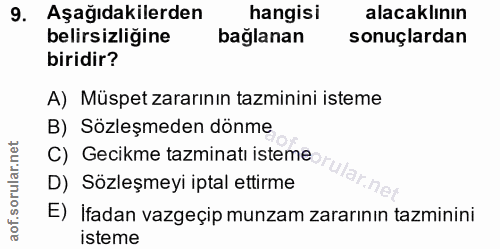 9. soru: Aşağıdakilerden hangisi alacaklının belirsizligine bağlanan sonuçlardan biridir? A) Müspet zararının tazminini isteme…