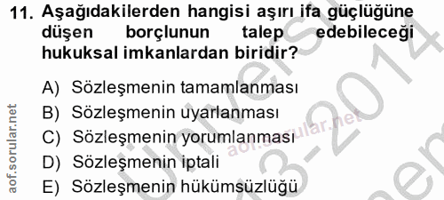 11. soru: Aşağıdakilerden hangisi aşırı ifa güçlüğüne düşen borçlunun talep edebileceği hukuksal imkanlardan biridir? A) Sözleş…