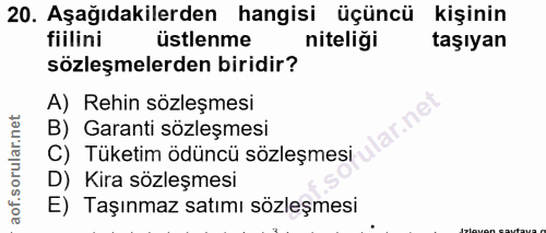 20. soru: Aşağıdakilerden hangisi üçüncü kişinin fiilini üstlenme niteliği taşıyan sözleşmelerden biridir? A) Rehin sözleşmesi…