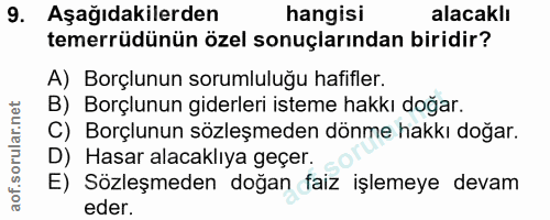 9. soru: Aşağıdakilerden hangisi alacaklı temerrüdünün özel sonuçlarından biridir? A) Borçlunun sorumluluğu hafifler. B) Borçl…