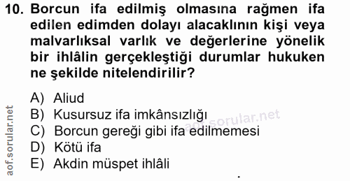 10. soru: Borcun ifa edilmiş olmasına rağmen ifa edilen edimden dolayı alacaklının kişi veya malvarlıksal varlık ve değerlerine…